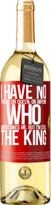 29,95 € 送料無料 | 白ワイン WHITEエディション 私には王座も女王もいない、または私を理解している人はいないが、私はまだ王だ 赤いタグ. カスタマイズ可能なラベル 若いワイン 収穫 2023 Verdejo