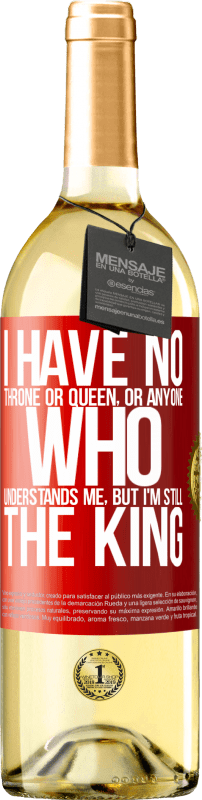 29,95 € Free Shipping | White Wine WHITE Edition I have no throne or queen, or anyone who understands me, but I'm still the king Red Label. Customizable label Young wine Harvest 2024 Verdejo