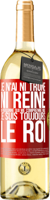 29,95 € Envoi gratuit | Vin blanc Édition WHITE Je n'ai ni trône ni reine, ni personne qui me comprenne mais je suis toujours le roi Étiquette Rouge. Étiquette personnalisable Vin jeune Récolte 2024 Verdejo