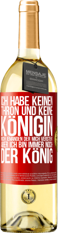 29,95 € Kostenloser Versand | Weißwein WHITE Ausgabe Ich habe keinen Thron und keine Königin, noch jemanden der mich versteht, aber ich bin immer noch der König Rote Markierung. Anpassbares Etikett Junger Wein Ernte 2024 Verdejo