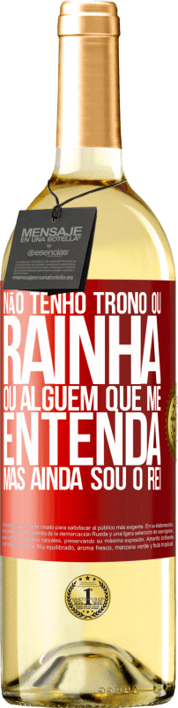 29,95 € Envio grátis | Vinho branco Edição WHITE Não tenho trono ou rainha, ou alguém que me entenda, mas ainda sou o rei Etiqueta Vermelha. Etiqueta personalizável Vinho jovem Colheita 2024 Verdejo