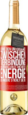 29,95 € Kostenloser Versand | Weißwein WHITE Ausgabe Lerne den Unterschied zwischen Verbindung und Anhänglichkeit. Eine gibt dir Energie, die andere stiehlt sie die Rote Markierung. Anpassbares Etikett Junger Wein Ernte 2025 Verdejo