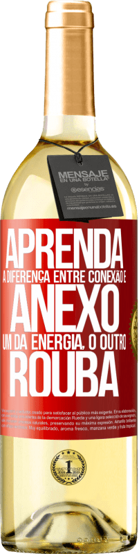 29,95 € Envio grátis | Vinho branco Edição WHITE Aprenda a diferença entre conexão e anexo. Um dá energia, o outro rouba Etiqueta Vermelha. Etiqueta personalizável Vinho jovem Colheita 2024 Verdejo