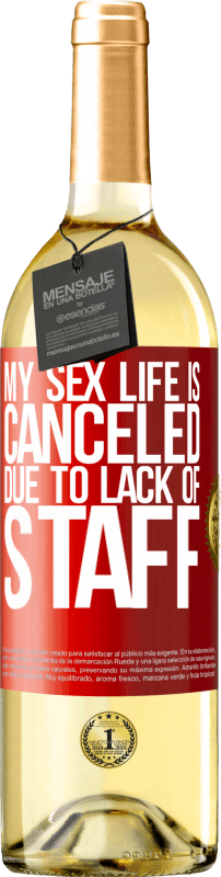 29,95 € 免费送货 | 白葡萄酒 WHITE版 由于缺少人员，我的性生活被取消了 红色标签. 可自定义的标签 青年酒 收成 2023 Verdejo