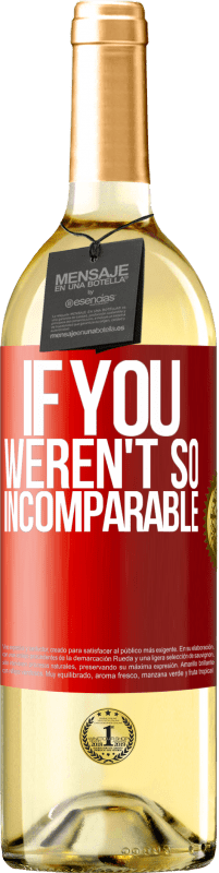 29,95 € Free Shipping | White Wine WHITE Edition If you weren't so ... incomparable Red Label. Customizable label Young wine Harvest 2024 Verdejo