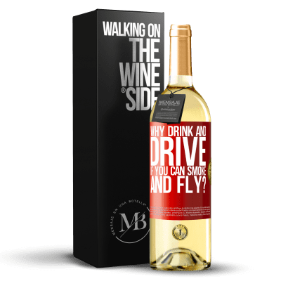 «why drink and drive if you can smoke and fly?» WHITE Edition