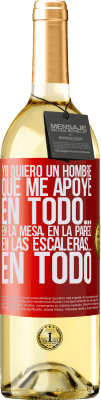 29,95 € Envío gratis | Vino Blanco Edición WHITE Yo quiero un hombre que me apoye en todo… En la mesa, en la pared, en las escaleras… En todo Etiqueta Roja. Etiqueta personalizable Vino joven Cosecha 2024 Verdejo