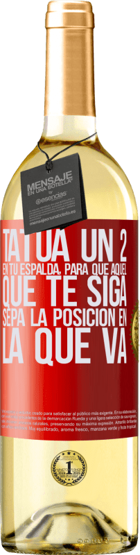 29,95 € Envío gratis | Vino Blanco Edición WHITE Tatúa un 2 en tu espalda, para que aquél que te siga sepa la posición en la que va Etiqueta Roja. Etiqueta personalizable Vino joven Cosecha 2024 Verdejo