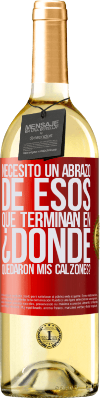 29,95 € Envío gratis | Vino Blanco Edición WHITE Necesito un abrazo de esos que terminan en ¿Dónde quedaron mis calzones? Etiqueta Roja. Etiqueta personalizable Vino joven Cosecha 2024 Verdejo