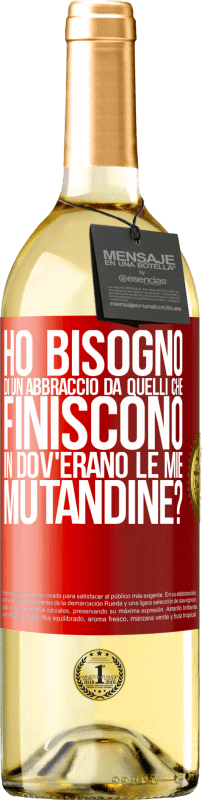 29,95 € Spedizione Gratuita | Vino bianco Edizione WHITE Ho bisogno di un abbraccio da quelli che finiscono in Dov'erano le mie mutandine? Etichetta Rossa. Etichetta personalizzabile Vino giovane Raccogliere 2023 Verdejo