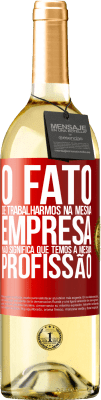 29,95 € Envio grátis | Vinho branco Edição WHITE O fato de trabalharmos na mesma empresa não significa que temos a mesma profissão Etiqueta Vermelha. Etiqueta personalizável Vinho jovem Colheita 2024 Verdejo