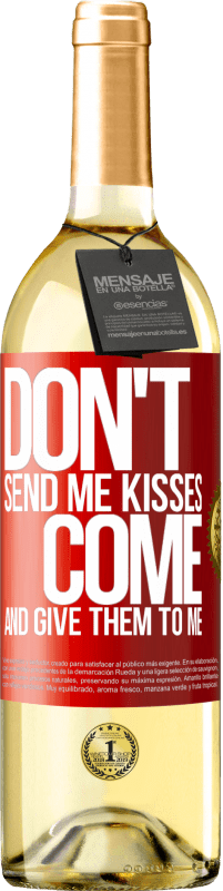 29,95 € Free Shipping | White Wine WHITE Edition Don't send me kisses, you come and give them to me Red Label. Customizable label Young wine Harvest 2022 Verdejo