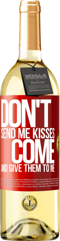29,95 € Free Shipping | White Wine WHITE Edition Don't send me kisses, you come and give them to me Red Label. Customizable label Young wine Harvest 2025 Verdejo