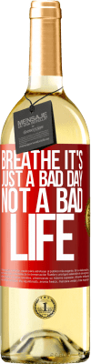 29,95 € Free Shipping | White Wine WHITE Edition Breathe, it's just a bad day, not a bad life Red Label. Customizable label Young wine Harvest 2025 Verdejo
