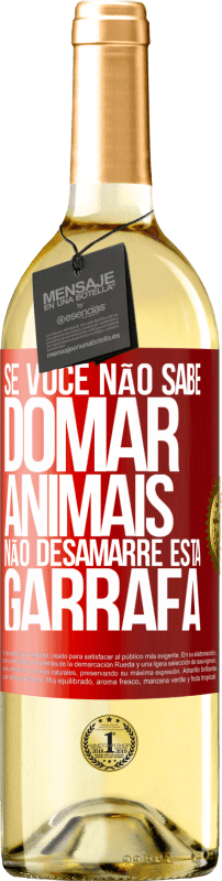 29,95 € Envio grátis | Vinho branco Edição WHITE Se você não sabe domar animais, não desamarre esta garrafa Etiqueta Vermelha. Etiqueta personalizável Vinho jovem Colheita 2024 Verdejo