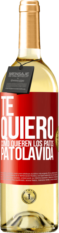29,95 € 免费送货 | 白葡萄酒 WHITE版 TE QUIERO, como quieren los patos. PATOLAVIDA 红色标签. 可自定义的标签 青年酒 收成 2023 Verdejo