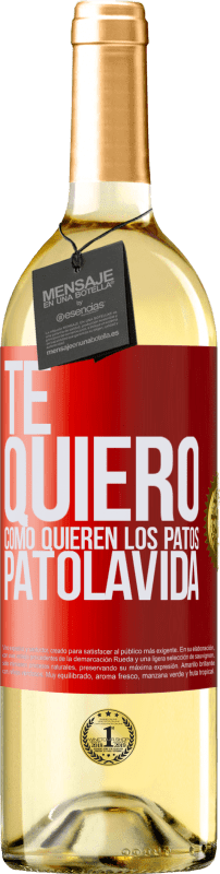 29,95 € Kostenloser Versand | Weißwein WHITE Ausgabe TE QUIERO, como quieren los patos. PATOLAVIDA Rote Markierung. Anpassbares Etikett Junger Wein Ernte 2023 Verdejo