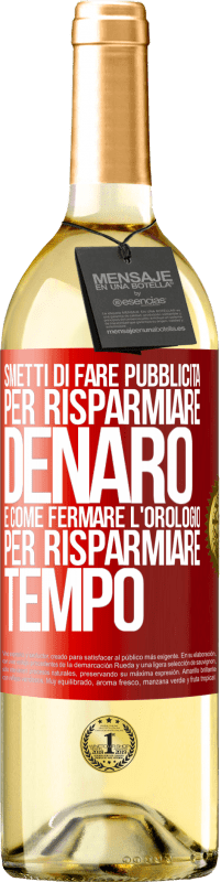 29,95 € Spedizione Gratuita | Vino bianco Edizione WHITE Smetti di fare pubblicità per risparmiare denaro, è come fermare l'orologio per risparmiare tempo Etichetta Rossa. Etichetta personalizzabile Vino giovane Raccogliere 2024 Verdejo