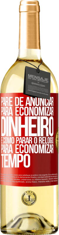 29,95 € Envio grátis | Vinho branco Edição WHITE Pare de anunciar para economizar dinheiro, é como parar o relógio para economizar tempo Etiqueta Vermelha. Etiqueta personalizável Vinho jovem Colheita 2024 Verdejo