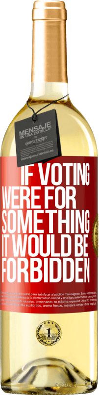 29,95 € Бесплатная доставка | Белое вино Издание WHITE Если бы голосование было за что-то, это было бы запрещено Красная метка. Настраиваемая этикетка Молодое вино Урожай 2023 Verdejo