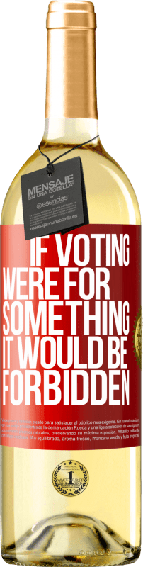 29,95 € Free Shipping | White Wine WHITE Edition If voting were for something it would be forbidden Red Label. Customizable label Young wine Harvest 2024 Verdejo