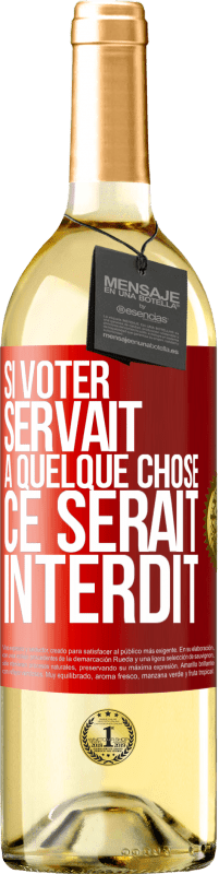 29,95 € Envoi gratuit | Vin blanc Édition WHITE Si voter servait à quelque chose, ce serait interdit Étiquette Rouge. Étiquette personnalisable Vin jeune Récolte 2023 Verdejo