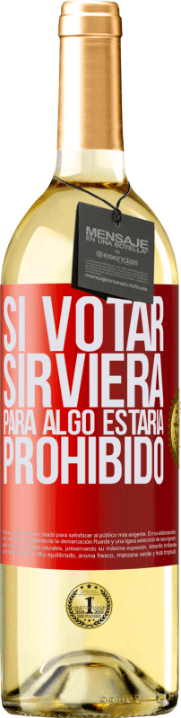 29,95 € Envío gratis | Vino Blanco Edición WHITE Si votar sirviera para algo estaría prohibido Etiqueta Roja. Etiqueta personalizable Vino joven Cosecha 2023 Verdejo