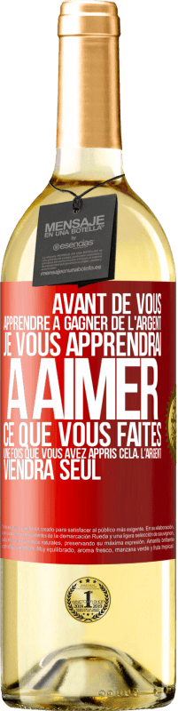 29,95 € Envoi gratuit | Vin blanc Édition WHITE Avant de vous apprendre à gagner de l'argent, je vous apprendrai à aimer ce que vous faites. Une fois que vous avez appris cela, Étiquette Rouge. Étiquette personnalisable Vin jeune Récolte 2024 Verdejo