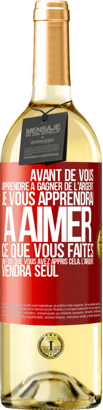 29,95 € Envoi gratuit | Vin blanc Édition WHITE Avant de vous apprendre à gagner de l'argent, je vous apprendrai à aimer ce que vous faites. Une fois que vous avez appris cela, Étiquette Rouge. Étiquette personnalisable Vin jeune Récolte 2025 Verdejo