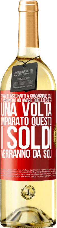 29,95 € Spedizione Gratuita | Vino bianco Edizione WHITE Prima di insegnarti a guadagnare soldi, ti insegnerò ad amare quello che fai. Una volta imparato questo, i soldi verranno da Etichetta Rossa. Etichetta personalizzabile Vino giovane Raccogliere 2024 Verdejo