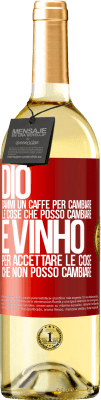 29,95 € Spedizione Gratuita | Vino bianco Edizione WHITE Dio, dammi il caffè per cambiare le cose che posso cambiare, ed è arrivato ad accettare le cose che non posso cambiare Etichetta Rossa. Etichetta personalizzabile Vino giovane Raccogliere 2024 Verdejo