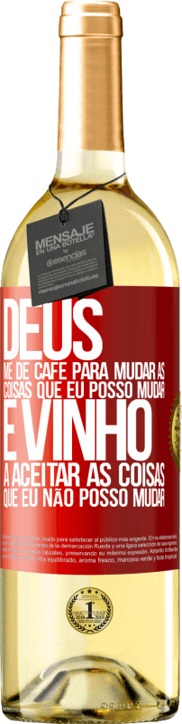 29,95 € Envio grátis | Vinho branco Edição WHITE Deus, me dê café para mudar as coisas que eu posso mudar, e ele veio a aceitar as coisas que eu não posso mudar Etiqueta Vermelha. Etiqueta personalizável Vinho jovem Colheita 2024 Verdejo