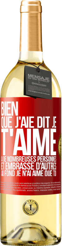 29,95 € Envoi gratuit | Vin blanc Édition WHITE Bien que j'aie dit je t'aime à de nombreuses personnes et embrassé d'autres, au fond je n'ai aimé que toi Étiquette Rouge. Étiquette personnalisable Vin jeune Récolte 2024 Verdejo