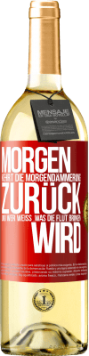 29,95 € Kostenloser Versand | Weißwein WHITE Ausgabe Morgen kehrt die Morgendämmerung zurück und wer weiß .was die Flut bringen wird Rote Markierung. Anpassbares Etikett Junger Wein Ernte 2023 Verdejo