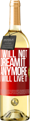 29,95 € Free Shipping | White Wine WHITE Edition I will not dream it anymore. I will live it Red Label. Customizable label Young wine Harvest 2023 Verdejo