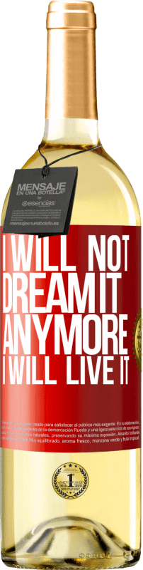 29,95 € Free Shipping | White Wine WHITE Edition I will not dream it anymore. I will live it Red Label. Customizable label Young wine Harvest 2024 Verdejo