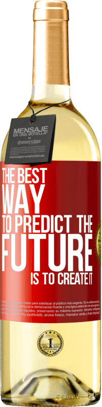 29,95 € Бесплатная доставка | Белое вино Издание WHITE Лучший способ предсказать будущее - это создать его Красная метка. Настраиваемая этикетка Молодое вино Урожай 2023 Verdejo