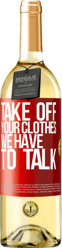 29,95 € Free Shipping | White Wine WHITE Edition Take off your clothes, we have to talk Red Label. Customizable label Young wine Harvest 2024 Verdejo