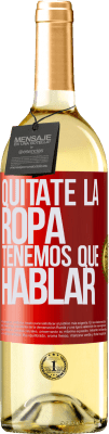 29,95 € Envío gratis | Vino Blanco Edición WHITE Quítate la ropa, tenemos que hablar Etiqueta Roja. Etiqueta personalizable Vino joven Cosecha 2024 Verdejo