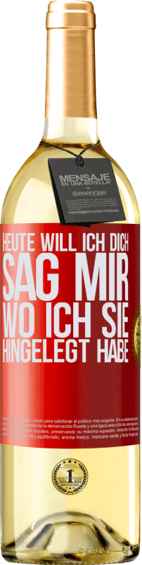 29,95 € Kostenloser Versand | Weißwein WHITE Ausgabe Heute will ich dich. Sag mir, wo ich sie hingelegt habe Rote Markierung. Anpassbares Etikett Junger Wein Ernte 2024 Verdejo