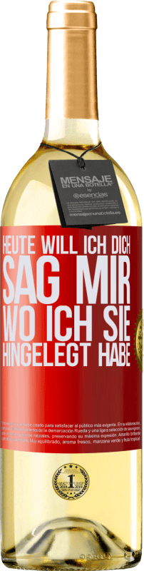 29,95 € Kostenloser Versand | Weißwein WHITE Ausgabe Heute will ich dich. Sag mir, wo ich sie hingelegt habe Rote Markierung. Anpassbares Etikett Junger Wein Ernte 2025 Verdejo