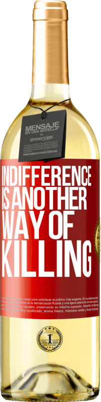 29,95 € Free Shipping | White Wine WHITE Edition Indifference is another way of killing Red Label. Customizable label Young wine Harvest 2022 Verdejo