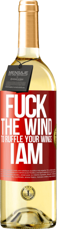 29,95 € Free Shipping | White Wine WHITE Edition Fuck the wind, to ruffle your wings, I am Red Label. Customizable label Young wine Harvest 2024 Verdejo