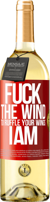 29,95 € Free Shipping | White Wine WHITE Edition Fuck the wind, to ruffle your wings, I am Red Label. Customizable label Young wine Harvest 2025 Verdejo