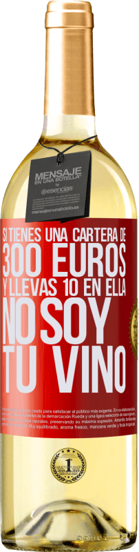 29,95 € Envío gratis | Vino Blanco Edición WHITE Si tienes una cartera de 300 euros y llevas 10 en ella, no soy tu vino Etiqueta Roja. Etiqueta personalizable Vino joven Cosecha 2023 Verdejo