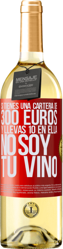 29,95 € Envío gratis | Vino Blanco Edición WHITE Si tienes una cartera de 300 euros y llevas 10 en ella, no soy tu vino Etiqueta Roja. Etiqueta personalizable Vino joven Cosecha 2024 Verdejo