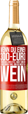 29,95 € Kostenloser Versand | Weißwein WHITE Ausgabe Wenn du einen 300-Euro teuren Geldbeutel hast und nur 10 Euro darin sind, bin ich nicht dein Wein Rote Markierung. Anpassbares Etikett Junger Wein Ernte 2024 Verdejo