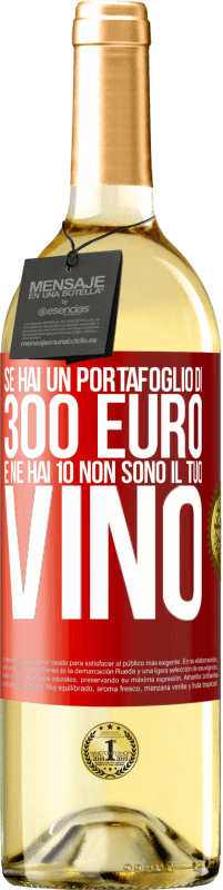 29,95 € Spedizione Gratuita | Vino bianco Edizione WHITE Se hai un portafoglio di 300 euro e ne hai 10, non sono il tuo vino Etichetta Rossa. Etichetta personalizzabile Vino giovane Raccogliere 2024 Verdejo