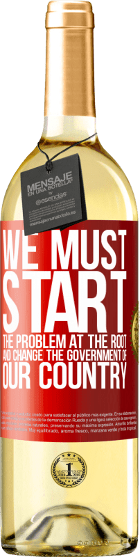 29,95 € Бесплатная доставка | Белое вино Издание WHITE Мы должны начать проблему в корне, и изменить правительство нашей страны Красная метка. Настраиваемая этикетка Молодое вино Урожай 2023 Verdejo