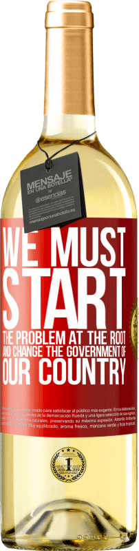 29,95 € Free Shipping | White Wine WHITE Edition We must start the problem at the root, and change the government of our country Red Label. Customizable label Young wine Harvest 2024 Verdejo